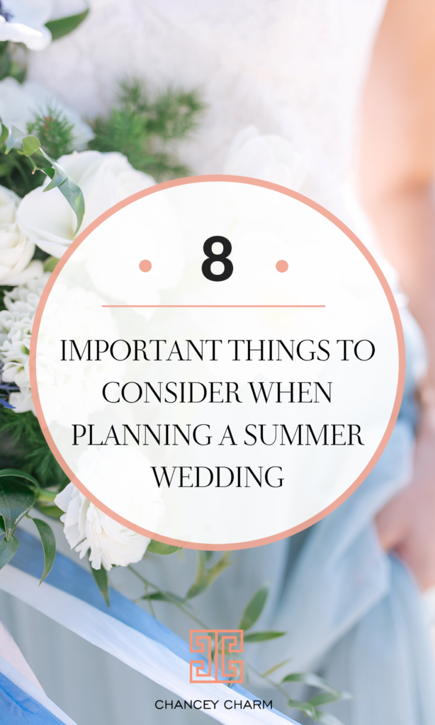 When planning a summer wedding, there are some important things to keep in mind to ensure the comfort of you and your guests. We are sharing 8 considerations for planning a summer wedding. #summerwedding #weddingplanningtips #chanceycharm