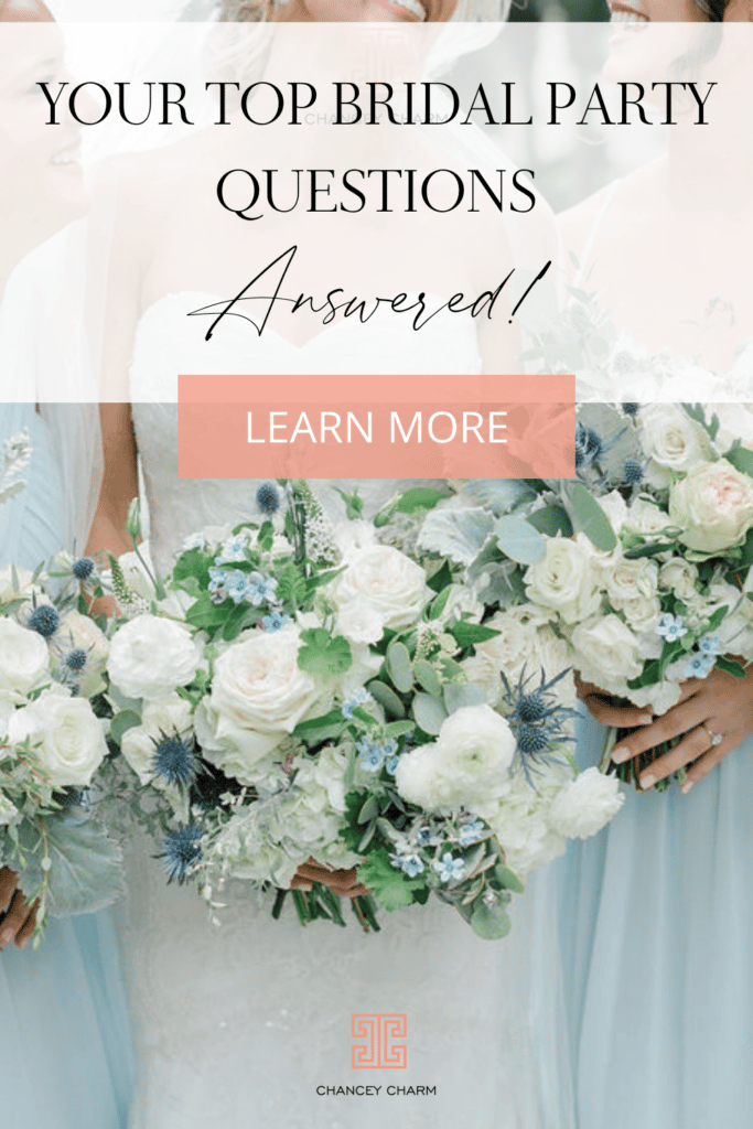 The Chancey Charm team is weighing in below on some of your commonly asked bridal party questions to ensure this part of the planning process is stress-free and fun.