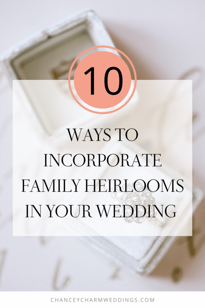 The Chancey Charm Wedding Planners are sharing 10 ideas for incorporating family heirlooms into your wedding.