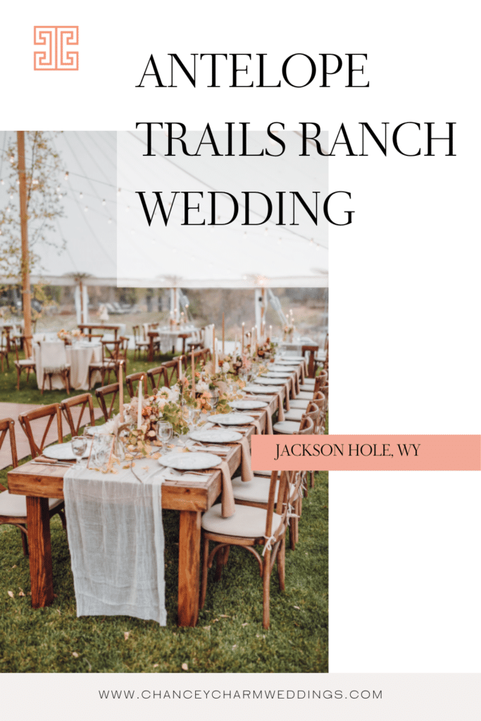 Antelope Trails Ranch Wedding in Jackson Hole, WY. Planned and designed by Chancey Charm Weddings
